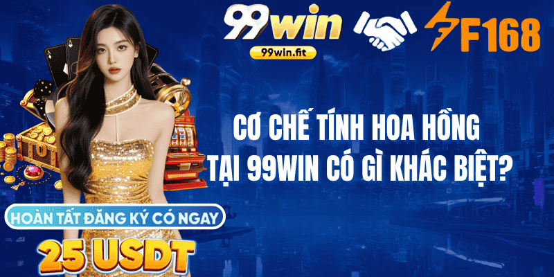 Cơ chế tính hoa hồng tại 99Win có gì khác biệt?